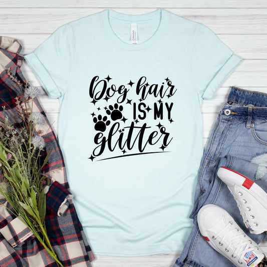 Dog Hair Is My Glitter Shirt