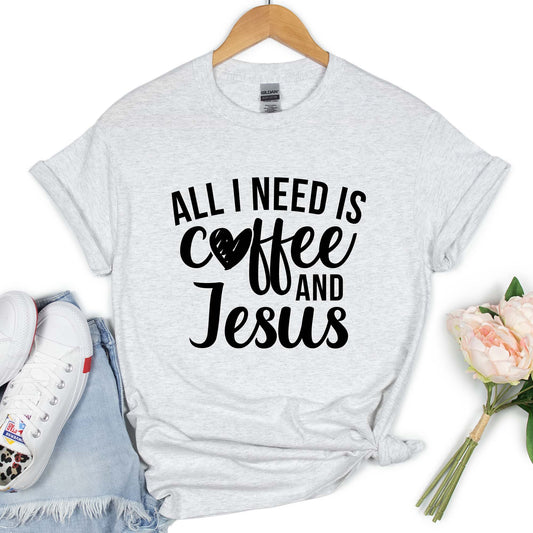 All I Need Is Coffee and Jesus Shirt