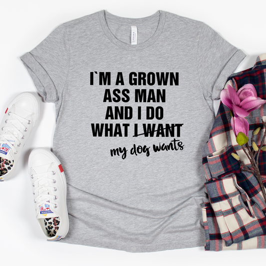 I'm Grown Ass Man and I Do What My Dog Wants