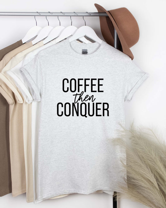 Coffee then Conquer Shirt