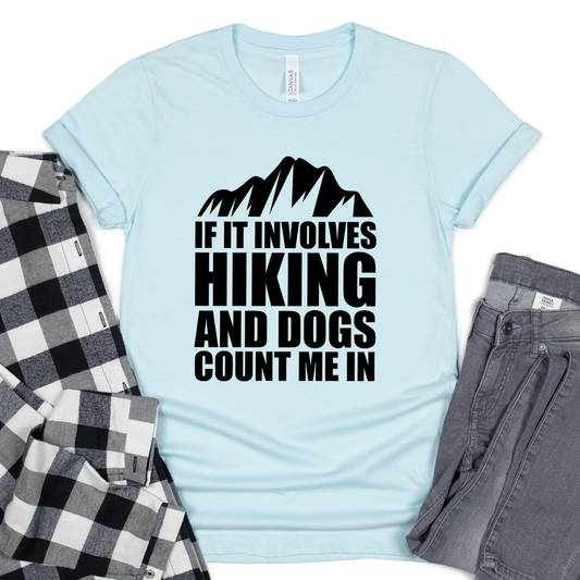 If It Involves Hiking And Dogs Count Me In Shirt