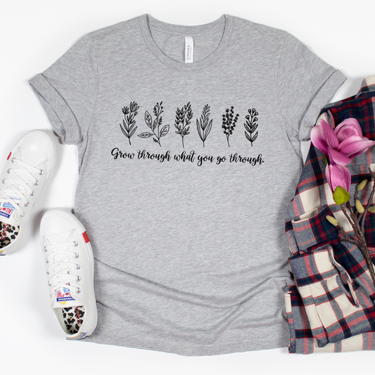 Grow Through What You Go Thought Shirt