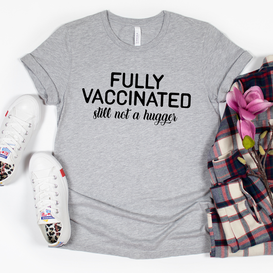 Fully Vaccinated Still Not a Hugger Shirt